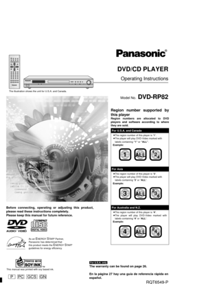 Page 1PPCGNGCS
DVD/CD PLAYER
Operating Instructions
Model No. DVD-RP82
Before connecting, operating or adjusting this product,
please read these instructions completely.
Please keep this manual for future reference.
®
Region number supported by
this player
Region numbers are allocated to DVD
players and software according to where
they are sold.
For U.S.A. and Canada
≥The region number of this player is “1”.
≥The player will play DVD-Video marked with
labels containing “1” or “ALL”.
Example:
For Asia
≥The...