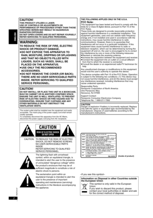 Page 2RQTC0147
2–If you see this symbol–
CAUTION!
THIS PRODUCT UTILIZES A LASER.
USE OF CONTROLS OR ADJUSTMENTS OR 
PERFORMANCE OF PROCEDURES OTHER THAN THOSE 
SPECIFIED HEREIN MAY RESULT IN HAZARDOUS 
RADIATION EXPOSURE.
DO NOT OPEN COVERS AND DO NOT REPAIR YOURSELF. 
REFER SERVICING TO QUALIFIED PERSONNEL.
WA R N I N G :
TO REDUCE THE RISK OF FIRE, ELECTRIC 
SHOCK OR PRODUCT DAMAGE,
≥DO NOT EXPOSE THIS APPARATUS TO 
RAIN, MOISTURE, DRIPPING OR SPLASHING 
AND THAT NO OBJECTS FILLED WITH 
LIQUIDS, SUCH AS...