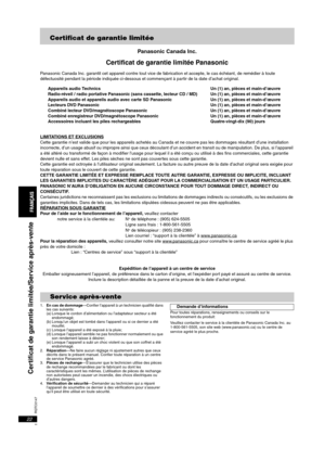 Page 44RQTC0147
22
Certificat de garantie limitée
Panasonic Canada Inc.
Certificat de garantie limitée Panasonic
Panasonic Canada Inc. garantit cet appareil contre tout vice de fabrication et accepte, le cas échéant, de remédier à toute 
défectuosité pendant la période indiquée ci-dessous et commençant à partir de la date d’achat original.
Appareils audio Technics  Un (1) an, pièces et main-d’oeuvre
Radio-réveil / radio portative Panasonic (sans cassette, lecteur CD / MD)  Un (1) an, pièces et main-d’oeuvre...