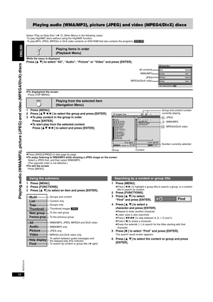 Page 10RQTC0147
10
Playing audio (WMA/MP3), picture (JPEG) and video (MPEG4/DivX) discs
Select “Play as Data Disc” (➜15, Other Menu) in the following cases:
-To play HighMAT discs without using the HighMAT function
-
To  p l a y  MP3, JPEG, MPEG4 or DivX video contents on DVD-RAM that also contains the programs ([DVD-VR])
While the menu is displayedPress [3 4] to select “All”, “Audio”, “Picture” or “Video” and press [ENTER].
≥To display/exit the screen 
Press [TOP MENU].
1 Press [MENU].
2 Press [342 1] to...