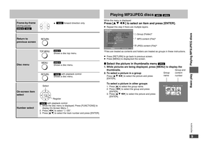 Page 9
RQTC0074
9

Basic playPlaying MP3/JPEG discs MP3 JPEG
Frame-by-frame(during pause)DVD-V VCD
On-screen item select
VCD forward direction only•
Disc menu
DVD-VShows a disc top menu.
DVD-VShows a disc menu.
VCD with playback controlShows a disc menu.
Basic play
Playing MP3/JPEG discs
ENTER
TOP MENU
MENU
RETURN
While the menu is displayedPress [e r w q] to select an item and press [ENTER].
Repeat this step if there are multiple layers.DATA-DISCROOT01 Ashley at Prom02 City Penguin03 Neanderthal04 Cartoons05...