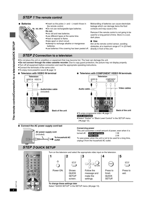 Page 4RQT7135
4
STEP 1 The remote control
≥Do not place the unit on amplifiers or equipment that may become hot. The heat can damage the unit.≥Do not connect through the video cassette recorder. Due to copy guard protection, the picture may not display properly.≥Turn off all equipment before connection and read the appropriate operating instructions.
≥Connect the terminals of the same color.≥To enjoy more powerful sound ➜ page 14
∫Television with VIDEO IN terminal∫Television with COMPONENT VIDEO IN terminals...