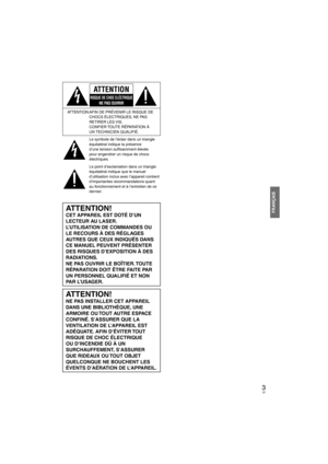 Page 373
FRANÇAIS
ATTENTION
RISQUE DE CHOC ELÉCTRIQUENE PAS OUVRIR
ATTENTION: AFIN DE PRÉVENIR LE RISQUE DE 
CHOCS ÉLECTRIQUES, NE PAS 
RETIRER LES VIS.
  CONFIER TOUTE RÉPARATION À 
UN TECHNICIEN QUALIFIÉ.
Le symbole de l’éclair dans un triangle 
équilatéral indique la présence 
d’une tension sufﬁ  samment élevée 
pour engendrer un risque de chocs 
électriques.
Le point d’exclamation dans un triangle 
équilatéral indique que le manuel 
d’utilisation inclus avec l’appareil contient 
d’importantes...