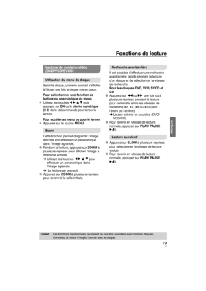 Page 5319
FRANÇAIS
Fonctions de lecture
Lecture de contenu vidéo 
(DVD/VCD/SVCD)
Utilisation du menu du disque
Selon le disque, un menu pourrait safﬁ cher 
à l’écran une fois le disque mis en place.
Pour sélectionner une fonction de 
lecture ou une rubrique du menu
Utilisez les touches w q e r puis 
appuyez sur OK ou le clavier numérique 
(0-9) de la télécommande pour lancer la 
lecture. 
Pour accéder au menu ou pour le fermer
Appuyez sur la touche MENU.
Zoom
Cette fonction permet d’agrandir l’image 
afﬁ  chée...