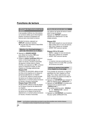 Page 5420
Fonctions de lecture
Afﬁ chage de linformation sur la 
lecture 
Il est possible d’afﬁ  cher les informations 
sur la lecture (telles que le titre/chapitre/
position courante et progression de 
lecture) sans interrompre la lecture.
Pendant la lecture, appuyez sur 
DISPLAY à plusieurs reprises. Une liste des informations disponibles 
s’afﬁ  che à l’écran.
Sélection d’un titre/chapitre/plage à 
partir des informations sur le disque
1 Appuyez su  SEARCH MODE, 
puis utilisez les touches w q pour...