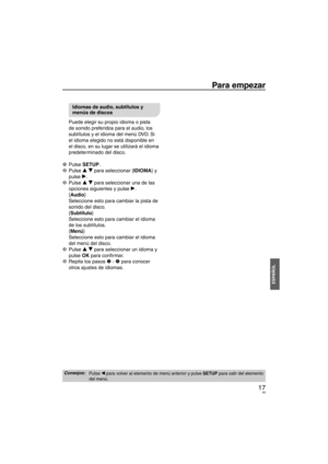 Page 8317
ESPAÑOL
Para empezar
Idiomas de audio, subtítulos y 
menús de discos
Puede elegir su propio idioma o pista 
de sonido preferidos para el audio, los 
subtítulos y el idioma del menú DVD. Si 
el idioma elegido no está disponible en 
el disco, en su lugar se utilizará el idioma 
predeterminado del disco.
1 Pulse  SETUP.
2 Pulse  e r par
 a seleccionar {IDIOMA} y 
pulse q.
3 Pulse  e r par
 a seleccionar una de las 
opciones siguientes y pulse q.
{Audio}
Seleccione esto para cambiar la pista de 
sonido...