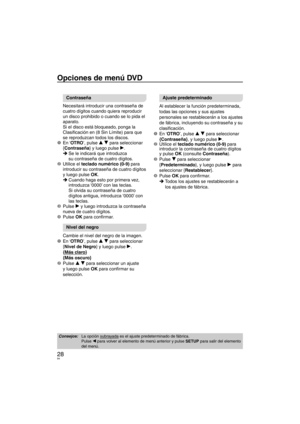 Page 9428
Opciones de menú DVD
Contraseña
Necesitará introducir una contraseña de 
cuatro dígitos cuando quiera reproducir 
un disco prohibido o cuando se lo pida el 
aparato.
Si el disco está bloqueado, ponga la 
Clasiﬁ  cación en (8 Sin Límite) para que 
se reproduzcan todos los discos.
1 En ‘OT
RO ’, pulse e r para seleccionar 
{Contraseña} y luego pulse q. Se le indicará que introduzca 
  su contraseña de cuatro dígitos.
2 Utilice el  tec
 lado numérico (0-9) para 
introducir su contraseña de cuatro dígitos...