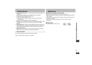 Page 2525RQT8512
Product Service
1.Damage requiring service— The unit should be serviced by qualified service 
personnel if:
(a) The AC power supply cord or AC adaptor has been damaged; or
(b) Objects or liquids have gotten into the unit; or
(c) The unit has been exposed to rain; or
(d) The unit does not operate normally or exhibits a marked change in 
performance; or
(e) The unit has been dropped or the cabinet damaged.
2.Servicing— Do not attempt to service the unit beyond that described in these 
operating...