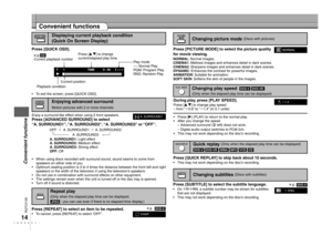 Page 14
RQTC0128

Convenient functions
T      1TIME0 : 05
Displaying current playback condition 
(Quick On Screen Display)
Press [QUICK OSD].
To exit the screen, press [QUICK OSD].•e.g. 
Current playback number
Play mode
---: Normal Play
PGM: Program Play
RND: Random Play
Playback condition
Current position
Enjoying advanced surround
Motion pictures with 2 or more channels
Enjoy a surround-like effect when using 2 front speakers.
Press [ADVANCED SURROUND] to select  
“A. SURROUND1”, “A. SURROUND2”, “A....