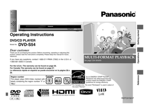 Page 1
PPC
Operating Instructions
DVD/CD PLAYER
Model No. DVD-S54
If  you  have  any  questions,  contact  1-800-211-PANA  (7262)  in  the  U.S.A.  or 1-800-561-5505 in Canada.
For the U.S.A.: The warranty can be found on page 26.
For Canada: The warranty can be found on page 27.
La referencia rápida en español se puede encontrar en la página 28 a 
29.
MULTI-FORMAT PLAYBACK
See page 5 for details
Getting started
Operations
Reference
1ALL24
1
Region number
The  player  plays  DVD-Video  marked  with 
labels...