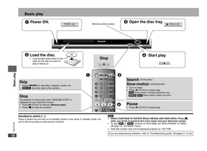 Page 10
RQTC0152
1011
RQTC0152
RQTC0152
1011
RQTC0152

POWEROPEN/CLOSE
Power ON.Open the disc tray.
Load the disc.Load double-sided discs so the 
label for the side you want to 
play is facing up.•Start play.
Remote control sensor
SkipPress [u i] to skip titles, chapters, tracks, etc. 
Can also skip to the markers.••
StopThe position is memorized when “RESUME STOP” is 
displayed on your television screen.
Press [q] (PLAY) to resume. (Resume play)Press [g] to clear the position.••
Search (during play)...