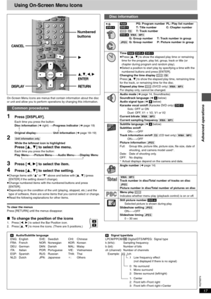 Page 17RQT6974
Advanced operations
17
Using On-Screen Menu Icons
On-Screen Menu Icons are menus that contain information about the disc 
or unit and allow you to perform operations by changing this information.
1Press [DISPLAY].
Each time you press the button:
Disc information (➜ right)  )Progress indicator (➜ page 19)
ev
Original display(------------------- Unit information (➜ page 18–19)
2[Unit\information\only]
While the leftmost icon is highlighted
Press [3, 4] to select the menu.Each time you press the...