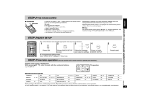 Page 99RQT8087
STEP 2
 The remote control
Turn on the television and select the appropriate video input on the television.To change these settings laterSelect “ QUICK SETUP” (➜page 21, “Others” tab).
Manufacturer and Code No.Test by turning on the television and changing channels. Repeat the procedure until you find the code that allows correct operation.
≥If your television brand is not listed or if the code listed for your television does not allow control of your television, this remote control is not...