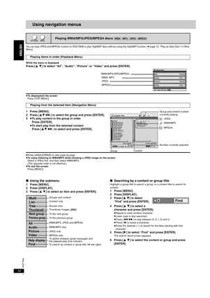 Page 12RQT7584
12
Using navigation menus
You can play JPEG and MPEG4 content on DVD-RAM or play HighMAT discs without using the HighMAT function (➜ page 15, “Play as Data Disc” in Other 
Menu).
While the menu is displayed
Press [3 4] to select “All”, “Audio”, “Picture” or “Video” and press [ENTER].
≥To display/exit the screen 
Press [TOP MENU].
1 Press [MENU].
2 Press [3421] to select the group and press [ENTER].
3≥To play content in the group in order
Press [ENTER].
≥To start play from the selected content...
