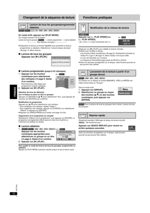 Page 28RQT7584
10
Changement de la séquence de lecture
[DVD-A] [DVD-V] [VCD] [CD] [WMA] [MP3] [JPEG] [MPEG4]
En mode arrêt, appuyer sur [PLAY MODE].Sur chaque pression de la touche:Lecture de tous les groupes ([DVD-A]) > Lecture programmée > Lecture aléatoire^------------------ Non (lecture normale),------------------------b
≥Désactiver la lecture au format HighMAT pour permettre la lecture 
programmée ou aléatoire. Sélectionner “Lecture disque données” 
(➜page 15, Menu Autres).
∫Lecture de tous les groupes...