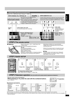 Page 7RQT7584
7
≥Select “Off ” in “HDMI Audio Output” (➜page 17, “ HDMI” tab).
Turn on the television and select the appropriate video input on the television.
To change these settings laterSelect “ QUICK SETUP” (➜ page 17, “Others” tab).
Manufacturer and Code No.
Test by turning on the television and changing channels. Repeat the procedure until you find the code that allows correct operation.
≥If your television brand is not listed or if the code listed for your television does not allow control of your...