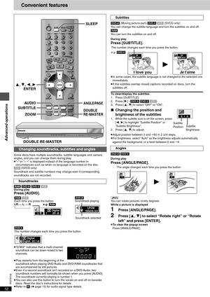 Page 12Advanced operations
RQT6726
12
Convenient features
Some discs have multiple soundtracks, subtitle languages and camera 
angles, and you can change them during play.
≥“–” or “– –” is displayed instead of the language number in 
circumstances such as when no language is recorded on the disc.
[VCD] (SVCD only)
Soundtrack and subtitle numbers may change even if corresponding 
soundtracks are not recorded.
[RAM] [DVD-A] [DVD-V] [VCD]
During play
Press [AUDIO].
≥“D.MIX” indicates that a multi-channel...