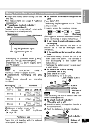 Page 11∫To confirm the battery charge on the
LCD
Press [DISPLAY].
The battery display appears on the LCD for
a few seconds.
It roughly shows the remaining charge.
∫If play time dramatically reduces after
recharging
The battery has reached the end of its 
service life (it can be recharged about
300 times).
∫If the unit is not to be used for a long
time
≥Detach the battery. (Even if the unit is off,
it still uses some power. This can lead to
over discharging of the battery and 
malfunction.)
≥Recharge the battery...