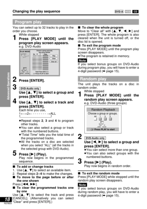Page 18Advanced Operations
18RQT6025
Choose a group or groups.All 1 2 3
Random Playback
0 Press PLAY to startENTERRETURN
SELECT
2Press [ENTER].
3
Use [3, 4] to select a group and
press [ENTER].
4Use [3, 4] to select a track and
press [ENTER].
Each time you use,
1()2ALL
^--------------------------------------J
≥Repeat steps 2, 3and 4to program
other tracks.
≥You can also select a group or track
with the numbered buttons.
≥“Total Time” tells you the total time of
the programmed tracks.
≥
All the tracks on a disc...