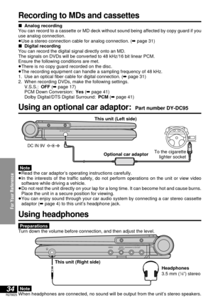 Page 34For Your Reference
34RQT6025
VIDEO 5.1CH OUTAUDIO
OPT OUT
This unit (Right side)
Headphones
3.5 mm (
1⁄8q) stereo
Recording to MDs and cassettes
∫Analog recording
You can record to a cassette or MD deck without sound being affected by copy guard if you
use analog connection.
≥Use a stereo connection cable for analog connection. (➡page 31)
∫Digital recording
You can record the digital signal directly onto an MD.
The signals on DVDs will be converted to 48 kHz/16 bit linear PCM.
Ensure the following...