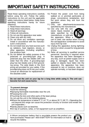 Page 6Getting Started
6RQT6025
IMPORTANT SAFETY INSTRUCTIONS
Read these operating instructions carefully
before using the unit. Follow the safety 
instructions on the unit and the applicable
safety instructions listed below. Keep these
operating instructions handy for future 
reference.
1) Read these instructions.
2) Keep these instructions.
3) Heed all warnings.
4) Follow all instructions.
5) Do not use this apparatus near water.
6) Clean only with dry cloth.
7) Do not block any ventilation openings.
Install...