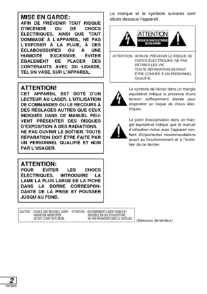 Page 55ATTENTION: AFIN DE PRÉVENIR LE RISQUE DE
CHOCS ÉLECTRIQUES, NE PAS
RETIRER LES VIS.
TOUTE RÉPARATION DEVRAIT
ÊTRE CONFIÉE À UN PERSONNEL
QUALIFIÉ.
2RQT6025
MISE EN GARDE:
AFIN DE PRÉVENIR TOUT RISQUE
D’INCENDIE OU DE CHOCS 
ÉLECTRIQUES, AINSI QUE TOUT 
DOMMAGE À L’APPAREIL, NE PAS 
L’EXPOSER À LA PLUIE, À DES
ÉCLABOUSSURES OU À UNE 
HUMIDITÉ EXCESSIVE. ÉVITER
ÉGALEMENT DE PLACER DES
CONTENANTS AVEC DU LIQUIDE,
TEL UN VASE, SUR L’APPAREIL.
(Dessous de lecteur)
CAUTION-VISIBLE AND INVISIBLE LASER...