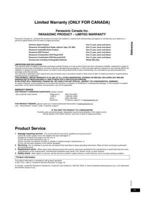 Page 1919
RQT9095
Reference
Limited Warranty (ONLY FOR CANADA)
Panasonic Canada Inc.
PANASONIC PRODUCT – LIMITED WARRANTY
Panasonic Canada Inc. warrants this product to be free from defects in material and workmanship and agrees to remedy any such defect for a 
period as stated below from the date of original purchase.
LIMITATIONS AND EXCLUSIONS
This warranty does not apply to products purchased outside Canada or to any product which has been improperly installed, subjected to usage for 
which the product was...