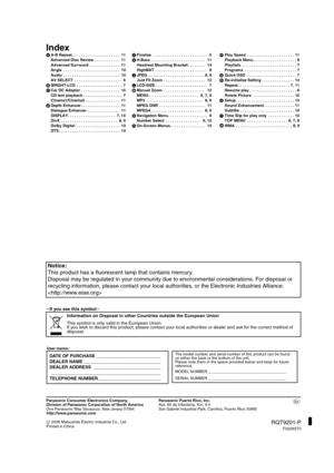 Page 20
Panasonic Consumer Electronics Company, 
Division of Panasonic Corporation of North America
One Panasonic Way Secaucus, New Jersey 07094
http://www.panasonic.comPanasonic Puerto Rico, Inc.
Ave. 65 de Infantería, Km. 9.5
San Gabriel Industrial Park, Carolina, Puerto Rico 00985
C  2008 Matsushita Electric Industrial Co., Ltd.
Printed in China
RQT9201-P
F0208ST0
p
Index
jIf you see this symbolj
A
B
C
D A-B Repeat . . . . . . . . . . . . . . . . . . . . . .  11
Advanced Disc Review . . . . . . . . . . . ....