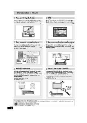 Page 22
RQT9434
Characteristics of this unitGetting 
started
Getting 
started
Record with High DefinitionEPG
It is possible to record in high definition quality 
when the broadcast is high definition.>7Timer recording is made easier because the TV 
Guide allows you to see programme information.
>23
Easy access to various functions2 programmes Simultaneous Recording
You can access the main function quickly and 
easily from FUNCTION MENU display.
>13
≥FUNCTION MENU display
It is possible to reco rd 2 programmes...