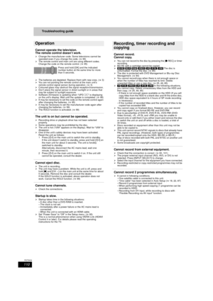 Page 110110
RQT9434
Troubleshooting guide
Cannot operate the television.
The remote control doesn’t work.
¾ Change the manufacturer code. Some televisions cannot be 
operated even if you change the code. (> 99)
¾ The remote control and main unit are using different codes. 
Change the code on the remote control. ( >95)
Press and hold [OK] and the indicated 
number button at the same time for more 
than 5 seconds.
¾ The batteries are depleted. Replace them with new ones. ( >3)
¾ You are not pointing the remote...