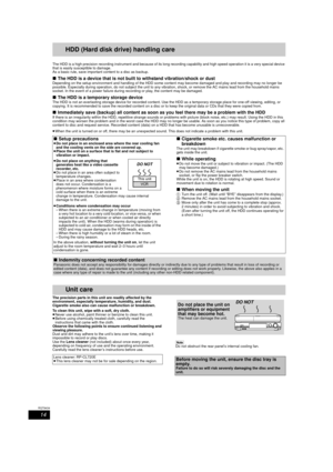 Page 1414
RQT9434
HDD (Hard disk drive) handling care
The HDD is a high precision recording inst rument and because of its long recording capability and high speed operation it is a  very special device 
that is easily susceptible to damage.
As a basic rule, save important content to a disc as backup.
∫ The HDD is a device that is not buil t to withstand vibration/shock or dustDepending on the setup environment and handling of the HDD some  content may become damaged and play and recording may no longer  be...
