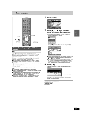 Page 2323
RQT9434
Basic 
operations
Timer recording
[HDD]
TV Guide system provides programme information only from the 
digital broadcasts station displa yed on the television like a TV 
programme magazine.
Selection of channel is made easy by creating a Favourite of the 
channels you watch often. ( >87, Favourites Edit)
≥ You can enter up to 64 programmes up to a month in advance. 
(Each daily or weekly programme  is counted as one programme.)
Preparation
≥ Turn on the television and select the appropriate...