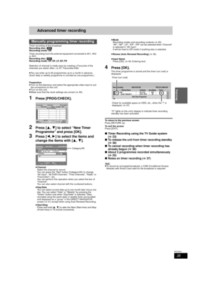 Page 3535
RQT9434
Recording
Advanced timer recording
Timer recording of the broadcast
Recording disc: [HDD]
Recording mode: DR
Timer recording from the external equipment connected to AV1, AV2 
or AV3
Recording disc:  [HDD]
Recording mode: XP, SP, LP, EP, FR
Selection of channel is made easy by creating a Favourite of the 
channels you watch often. ( >87, Favourites Edit)
≥ You can enter up to 64 programmes up to a month in advance. 
(Each daily or weekly programme  is counted as one programme.)
Preparation
≥...