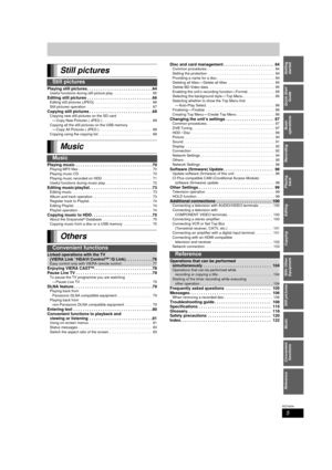 Page 55
RQT9434
Reference
Convenient functions
Music
Still pictures
With Other 
Equipment
Getting  started
Quick Start  Guide
Basic 
operations
Recording
Playing  back
Editing
Copying
Still pictures
Still pictures
Playing still pictures . . . . . . . . . . . . . . . . . . . . . . . . . . . . . 64Useful functions during still picture play . . . . . . . . . . . . . . . . . . .  65
Editing still pictures . . . . . . . . . . . . . . . . . . . . . . . . . . . . . 66Editing still pictures (JPEG)  . . . . . . . . . ....