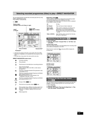 Page 4141
RQT9434
Playing back
Selecting recorded programmes  (titles) to play—DIRECT NAVIGATOR
You can quickly find the recorded titl es and easily play them by using 
DIRECT NAVIGATOR screen.
Press [DIRECT NAVIGATOR].
e.g.,  [HDD]
§1Label will only display “All” w hen using media other than HDD.§2Thumbnail is displayed for the selected title only except for with 
HDD.
§3If the title has a long name, the name scrolls once only.
DIRECT NAVIGATOR screen icons Regarding Label 
[HDD]
Titles recorded to HDD will be...
