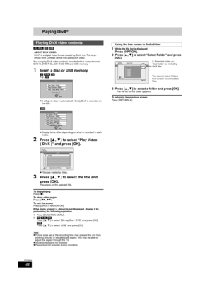 Page 4444
RQT9434
Playing DivX®
[-R] [-R]DL] [CD] [USB]
You can play DivX video contents recorded with a computer onto 
DVD-R, DVD-R DL, CD-R/CD-RW and USB memory.
1Insert a disc or USB memory.
[-R] [-R]DL]  [CD]
e.g.,  [CD]
≥ It will go to step 3 automatically if only DivX is recorded on 
the disc. 
[USB] 
≥ Display items differ depending on what is recorded in each 
media. 
2Press [ 3,4] to select “Play Video 
( DivX )” and press [OK]. 
≥ Files are treated as titles.
3Press [ 3,4] to select the title and...