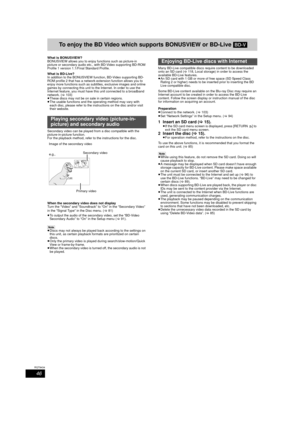 Page 4646
RQT9434
To enjoy the BD Video which supports BONUSVIEW or BD-Live[BD-V]
What is BONUSVIEW?
BONUSVIEW allows you to enjoy functions such as picture-in 
picture or secondary audio etc.,  with BD-Video supporting BD-ROM 
Profile 1 version 1.1/Final Standard Profile.
What is BD-Live?
In addition to the BONUSVIEW function, BD-Video supporting BD-
ROM profile 2 that has a network extension function allows you to 
enjoy more functions such as subtitles, exclusive images and online 
games by connecting this...