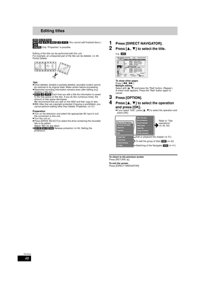 Page 4848
RQT9434
Editing titlesEditing
[HDD] [BD-RE]  [RAM] 
[BD-R]  [-R]  [-R]DL]  [-RW‹V›]  [+R]  [+R]DL]  (You cannot edit finalised discs.)
[+RW]
[-RW‹VR›] Only “Properties” is possible.
Editing of the title can be performed with this unit.
For example, an unrequired part of the title can be deleted. ( >49, 
Partial Delete)
[Note]
≥ Once deleted, divided or partially deleted, recorded content cannot 
be restored to its original state. Make certain before proceeding.
≥ Restricted recording information...