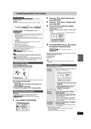 Page 5151
RQT9434
Editing
Create/Playback/Edit of the Chapter
[HDD] [BD-RE]  [BD-R] [RAM]
[-R] [-R]DL]  [-RW‹V›] [-RW‹VR›] [+R]  [+R]DL] [+RW] Only playback of 
chapter is possible.
≥ The maximum number of chapters on a disc:
 (Depends on the state of recording.)
[HDD]  : Approx. 1000 per title
[BD-RE]  [BD-R] [RAM] : Approx. 1000 per disc
[Note]
≥ [HDD]  You will not be able to perform the Resume play function 
( > 39) or the “Change Thumbnail” ( >49) with a title with the 
maximum number of chapters.
≥ [HDD]...
