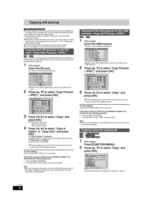 Page 6868
RQT9434
Copying still pictures
[HDD] [BD-RE]  [RAM] [USB]  [SD]
≥ Pictures copied from SD card a nd USB memory will be categorised 
according to the shooting date. Pi ctures without shooting date will 
be categorised using the creation date. 
≥ The pictures recorded on DVD-R, DVD-R DL, CD-R/CD-RW 
cannot be copied.
≥ If the space on the destination drive runs out or the number of files/
folders to be copied exceeds the maximum ( >116), copying will 
stop partway through.
≥ You cannot copy the...