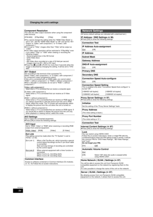 Page 9494
RQT9434
Changing the unit’s settings
(All factory default settings are indicated with underlined text.)
Component ResolutionThis sets the video output resolution when using the component 
video terminal. 
[576i/480i] [576p/480p] [720p] [1080i]
≥You cannot change the setting while the “HDMI Video Mode” is 
set to “On”. Set the “HDMI Video Mode” to “Off” and set the “AV1 
Output” to “Video ( with component )” or “S Video ( with 
component )”.
≥ If it is set to “720p”, images other than “720p” will be...