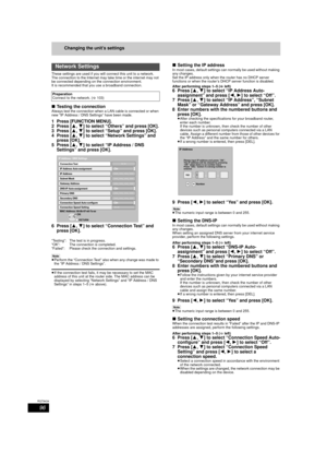 Page 9696
RQT9434
Changing the unit’s settings
These settings are used if you will connect this unit to a network.
The connection to the Internet may take time or the internet may not 
be connected depending on the connection environment.
It is recommended that you use a broadband connection.
∫ Testing the connectionAlways test the connection when a LAN cable is connected or when 
new “IP Address / DNS Settings” have been made.
1 Press [FUNCTION MENU].
2 Press [ 3,4] to select “Others” and press [OK].
3 Press [...