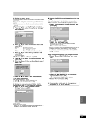 Page 9797
RQT9434
Convenient functions
∫ Setting the proxy serverIn most cases, default settings  can normally be used without making 
any changes.
Please use this setting when instruct ed to by your Internet service 
provider.
≥ Set the proxy server only after the connection test is completed 
properly.
After performing steps 1–4 ( >96, Testing the connection)
5 Press [ 3,4] to select “Proxy Server Settings” 
and press [OK].
6 Press [ 3,4] to select “Connection Test” and 
press [OK].
7 Press [ 3,4] to select...