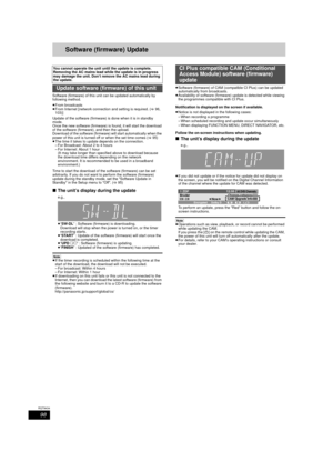 Page 9898
RQT9434
Software (firmware) Update
Software (firmware) of this unit can be updated automatically by 
following method. 
≥From broadcasts
≥ From Internet [network connection and setting is required. ( >96, 
103)] 
Update of the software (firmware) is done when it is in standby 
mode. 
Once the new software (firmware) is found, it will start the download 
of the software (firmware), and then the upload.
Download of the software (firmware) will start automatically when the 
power of this unit is turned...