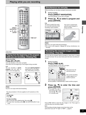 Page 1717
RQT6986
Recording
Playing while you are recording
[HDD] [RAM]
During recording
Press [1] (PLAY).
Time slip indicator on the main unit lights.
Play starts from the beginning of the program being recorded. 
[Note]
Sound is not output while fast-forwarding.While recording, you can play a program previously recorded.
1During recording
Press [DIRECT NAVIGATOR].
Time slip indicator on the main unit lights.
2Press [3, 4] to select a program and
press [ENTER].
[Note]
≥Sound is not output while...