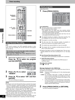 Page 2828
RQT6986
Timer recording
Timer recording
[HDD] 
If you record a program onto HDD repeatedly everyday or every
week using timer recording, the unit will record the new program
over the old one.
1While the timer recording list (➜page 27, step 4) is displayed
Press [3, 4] to select the program
and then [ENTER].
2Press [2, 1] to select
“RENEW”. 
3Press [3, 4] to select “ON” and then
[ENTER].
The timer recording list reappears.
[Note]
≥If a program set for Auto Renewal Recording is protected, the program...