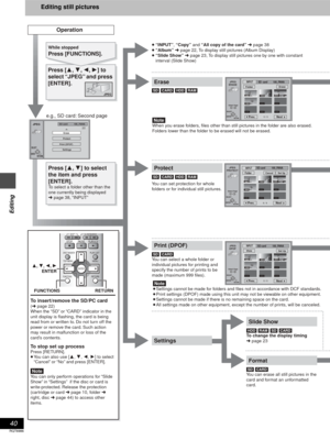 Page 4040
RQT6986
Editing
Editing still pictures
Operation
JPEG
ENTERRETURN
SELECT
INPUTJPEG
ERASE
1 / 1Prev. Next--------
--------
----
000100020003
0004
FolderEraseSD  card         100_PANA
0   –   9Select Page
ENTERRETURN
SELECT
INPUTJPEG
PROTECT
1 / 1Prev. Next--------
--------
----
000100020003
0004
FolderSet UpCancelSD card          100_PANA
0   –   9Select Page
ENTERRETURN
INPUTJPEG
DPOF
1 / 1Prev.
Next--------
--------
----
000100020003
0004
WholeSet UpSD card          100_PANA
0   –   9Select Page...