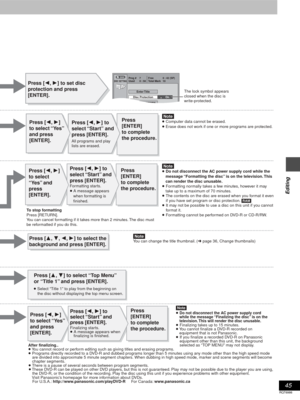 Page 4545
RQT6986
Editing
DISC SETTING
SELECT
Prog # 7
Used Total MarkFree
10 0 : 580 : 42 (SP)
Disc ProtectionEnter Title
On
Erase all programs
DVD
Press [2, 1] to set disc 
protection and press 
[ENTER]. 
[Note]
≥ Computer data cannot be erased.
≥ Erase does not work if one or more programs are protected.Press [2, 1] to 
select “Start
” and 
press [ENTER].
[Note]
≥ Do not disconnect the AC power supply cord 
while the message “Finalizing the disc” is on the 
television. This will render the disc unusable.
≥...