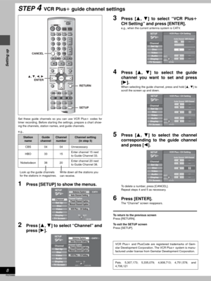 Page 88
RQT6986
Setting up
STEP 4VCR Plusi guide channel settings
Set these guide channels so you can use VCR Plusi codes for
timer recording. Before starting the settings, prepare a chart show-
ing the channels, station names, and guide channels.
e.g.,
1Press [SETUP] to show the menus.
2Press [3, 4] to select “Channel” and
press [1].
3Press [3, 4] to select “VCR Plusr
CH Setting” and press [ENTER].
e.g., when the current antenna system is CATV.
4Press [3, 4] to select the guide
channel you want to set and...