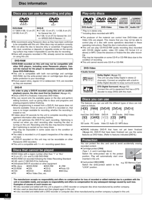 Page 1010
RQT6986
Setting up
Disc information
≥We recommend using Panasonic discs as they have been confirmed
to be compatible with this unit. Other discs may not perform correctly.
≥Do not allow the disc to become dirty or scratched. Fingerprints,
dirt, dust, scratches or deposits of cigarette smoke on the record-
ing surface may make it impossible to use the disc for recording.
≥Discs with programs recorded in PAL already cannot be recorded
on using this unit.
≥DVD-RAM recorded on this unit may not be...
